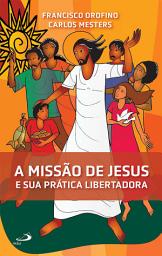 Icon image A Missão de Jesus e Sua Prática Libertadora