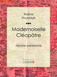 Icon image Mademoiselle Cléopâtre: Histoire parisienne