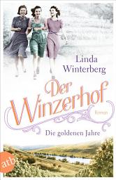 Icon image Der Winzerhof – Die goldenen Jahre: Roman, Ausgabe 2
