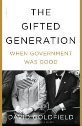 Icon image The Gifted Generation: When Government Was Good