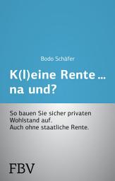 Icon image K(l)eine Rente...na und?: So bauen Sie sicher privaten Wohlstand auf