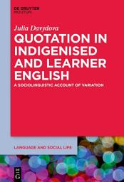 Icon image Quotation in Indigenised and Learner English: A Sociolinguistic Account of Variation