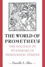 Icon image The World of Prometheus: The Politics of Punishing in Democratic Athens