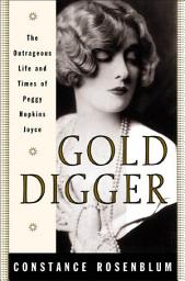 Icon image Gold Digger: The Outrageous Life and Times of Peggy Hopkins Joyce