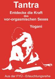 Icon image Tantra: Entdecke die Kraft des vor-orgasmischen Sexes