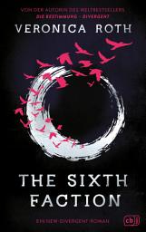 Icon image The Sixth Faction: Der Auftakt der grandiosen neuen Dilogie zum Dystopie-Welterfolg »Die Bestimmung – Divergent«