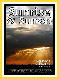 Icon image Just Sunrises & Sunsets! vol. 1: Big Book of Sunrise and Sunset Photographs & Pictures