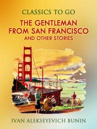 Icon image The Gentleman from San Francisco, and Other Stories: Restored Classics to Go Edition