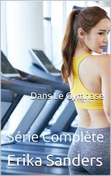 Icon image Dans Le Gymnase. Série Complète: Érotique tabou collection 50