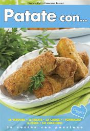 Icon image Patate Con...: le verdure, le patate, la carne, i formaggi, il pesce, lo zucchero