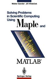 Icon image Solving Problems in Scientific Computing Using Maple and Matlab®