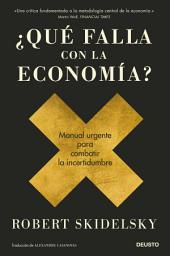 Icon image ¿Qué falla con la economía?: Manual urgente para combatir la incertidumbre