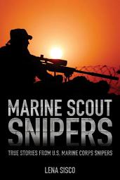 Icon image Marine Scout Snipers: True Stories from U.S. Marine Corps Snipers