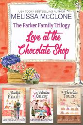Icon image The Parker Family Trilogy: Love at the Chocolate Shop