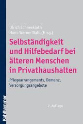 Icon image Selbständigkeit und Hilfebedarf bei älteren Menschen in Privathaushalten: Pflegearrangements, Demenz, Versorgungsangebote, Ausgabe 2