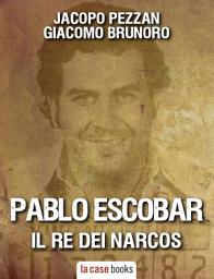Icon image Pablo Escobar: Il Re dei Narcos