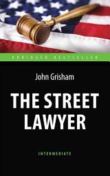Icon image The Street Lawyer. Адвокат. Книга для чтения на английском языке