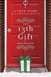 Icon image The 13th Gift: A True Story of a Christmas Miracle