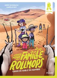 Icon image Le tour du monde de la famille Rollmops, Tome 05: Grain de sable en Namibie