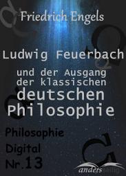 Icon image Ludwig Feuerbach und der Ausgang der klassischen deutschen Philosophie: Philosophie Digital Nr. 13