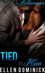 Icon image Tied to Him: With Her Billionaire 5