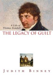 Icon image The Legacy of Guilt: A Life of Thomas Kendall