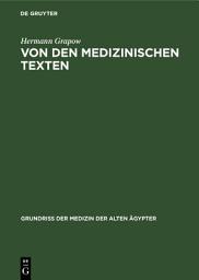 Icon image Von den medizinischen Texten: Art, Inhalt, Sprache und Stil der medizinischen Einzeltexte sowie Überlieferung, Bestand und Analyse der medizinischen Papyri