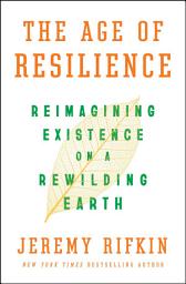 Icon image The Age of Resilience: Reimagining Existence on a Rewilding Earth
