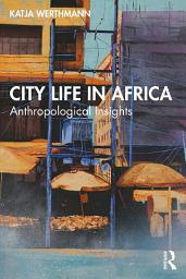 Icon image City Life in Africa: Anthropological Insights