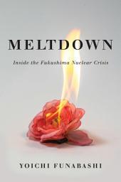 Icon image Meltdown: Inside the Fukushima Nuclear Crisis