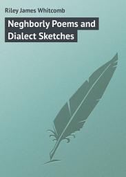 Icon image Neghborly Poems and Dialect Sketches