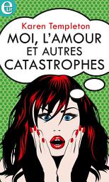 Icon image Moi, l'amour et autres catastrophes