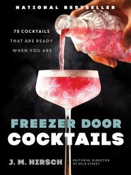 Icon image Freezer Door Cocktails: 75 Cocktails That Are Ready When You Are