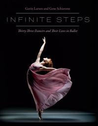 Icon image Infinite Steps: Thirty-Three Dancers and Their Lives in Ballet