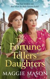 Icon image The Fortune Tellers' Daughters: the heart-warming and nostalgic WWII family saga