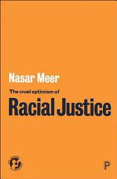 Icon image The Cruel Optimism of Racial Justice