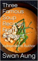 Icon image Three Famous Soup Recipes From Senegal: Independent Author