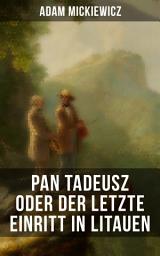 Icon image Pan Tadeusz oder Der letzte Einritt in Litauen: Nationalepos der Polen: Eine Adelsgeschichte aus dem Jahre 1811 und 1812 in zwölf Versbüchern