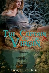 Icon image "The Captain and The Virgin" Historic Erotic Fiction, Romance Sea Story, A Novel: historical romantic erotic, fiction, sea story, romance novel