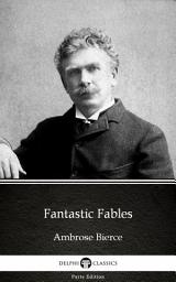 Icon image Fantastic Fables by Ambrose Bierce - Delphi Classics (Illustrated)
