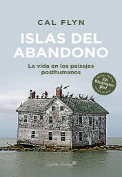 Icon image Islas del abandono: La vida en los paisajes posthumanos