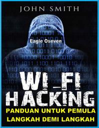 Icon image WiFi Hacking - Wireles Hacking Untuk Pemula Langkah Demi Langkah: John Smith