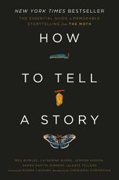 Icon image How to Tell a Story: The Essential Guide to Memorable Storytelling from The Moth