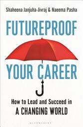 Icon image Futureproof Your Career: How to Lead and Succeed in a Changing World