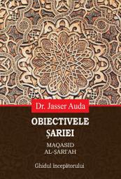 Icon image Romanian: Maqasid al-Șari’ah - Obiectivele Șariei (Maqasid Al-Shariah: A Beginner’s Guide)
