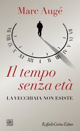 Icon image Il tempo senza età: La vecchiaia non esiste
