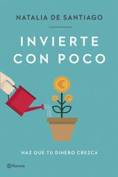 Icon image Invierte con poco: Haz que tu dinero crezca