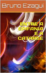 Icon image ENTRE A EPIFANIA E A CATARSE