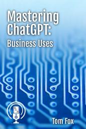 Icon image Mastering ChatGPT: Business Uses