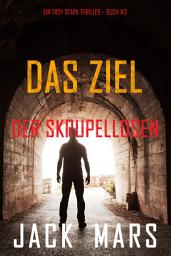 Icon image Das Ziel der Skrupellosen (Ein Troy Stark Thriller – Buch #3)